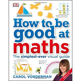 DK How to be Good at Maths : The Simplest Ever Visual Guide