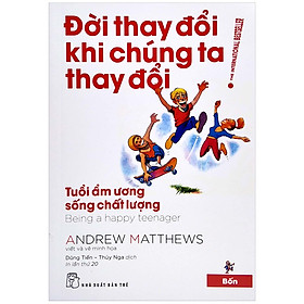 Đời thay đổi khi chúng ta thay đổi 04: Tuổi ẩm ương sống chất lượng