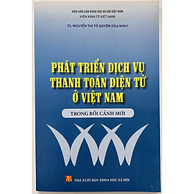 Sách - Phát Triển Dịch Vụ Thanh Toán Điện Tử Ở Việt Nam Trong Bối Cảnh Mới