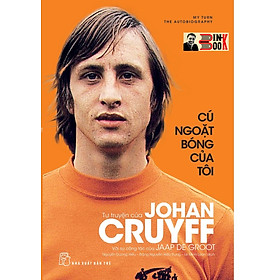 CÚ NGOẶT BÓNG CỦA TÔI – Tự truyện của Johan Cruyff - Nguyễn Dương Hiếu, Đặng Nguyễn Hiếu Trung, Lê Minh Loan dịch - NXB Trẻ (bìa mềm)