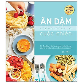 Ăn Dặm Không Phải Là Cuộc Chiến (Tái Bản 2025) - Bản Quyền