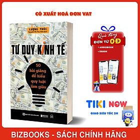 Tư Duy Kinh Tế: 50 Bài Giảng Để Hiểu Quy Luật Làm Giàu
