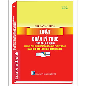 Chỉ Dẫn Áp Dụng  Luật Quản Lý Thuế ( Sửa đổi, bổ sung ) Những Quy Định Mới Trong Công Tác Kế Toán Dành  Cho Các Loại Hình Doanh Nghiệp
