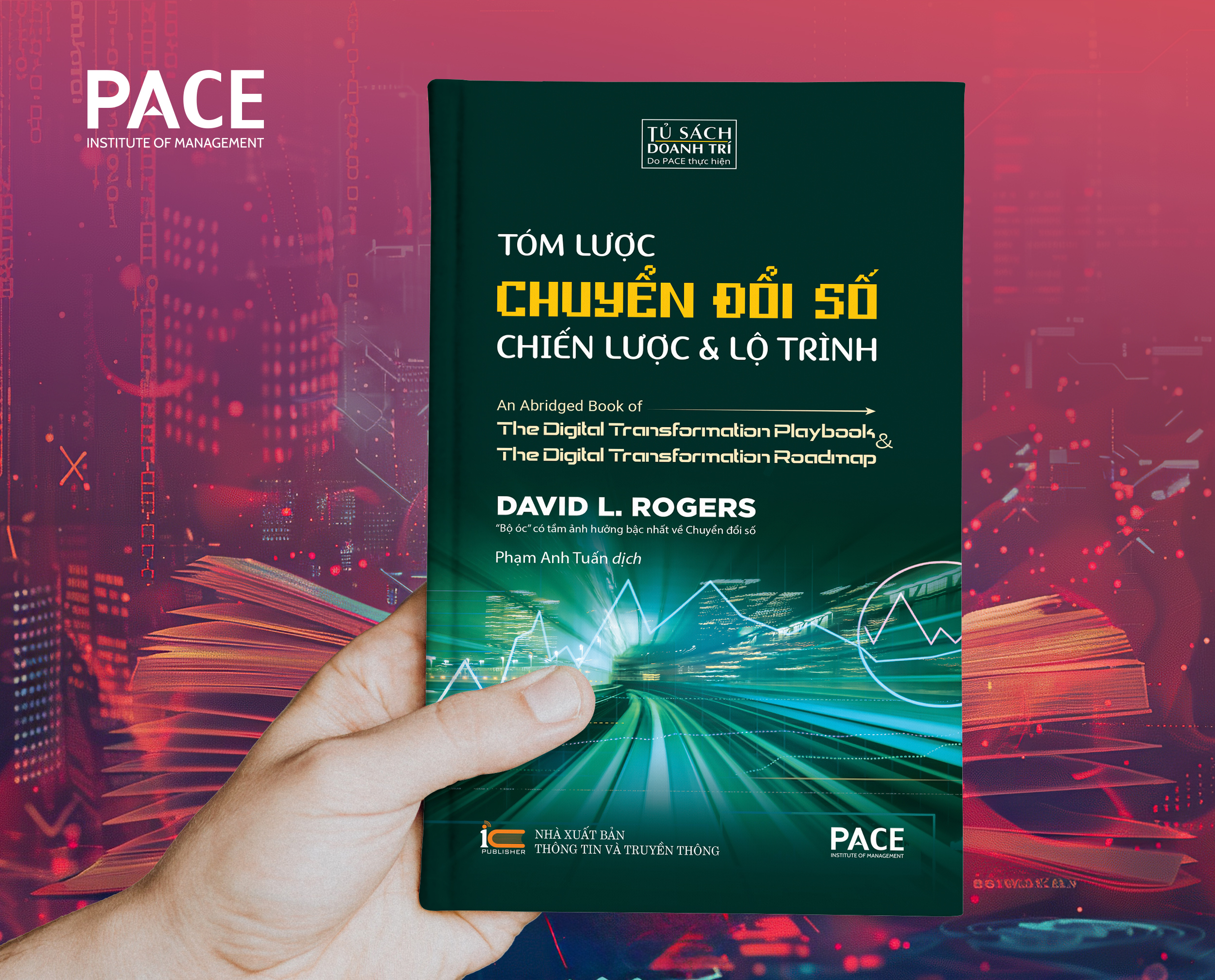Tóm Lược Chuyển Đổi Số - Chiến Lược Và Lộ Trình (An Abridged Book of Digital Transformation Play Book & The Digital Transformation Roadmap) - David L. Rogers - PACE Books