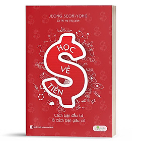 Sách Học về tiền: Cách bạn đầu tư là cách bạn giàu có  - MCBOOKS - BẢN QUYỀN