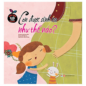 Sách: Giáo Dục Giới Tính - Con Được Sinh Ra Như Thế Nào ?