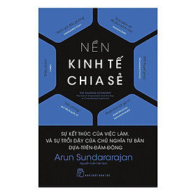 Sách - Nền Kinh Tế Chia Sẻ: Sự Kết Thúc Của Việc Làm, Và Sự Trỗi Dậy Của Chủ Nghĩa Tư Bản Dựa Trên Đám Đông - NXB Trẻ
