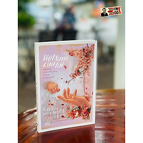 VIỆT NAM CỦA TÔI – Những câu chuyện nhận con nuôi – Claude Coudert – Đường Công Minh và Trần Thị Hảo dịch – Nhã Nam – NXB Hội Nhà Văn (Bìa mềm)