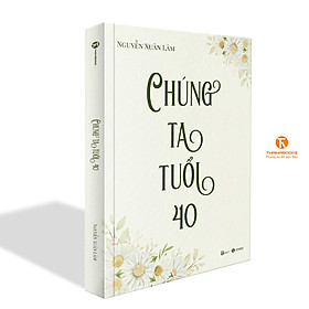 Chúng ta tuổi 40 - Thái Hà Books