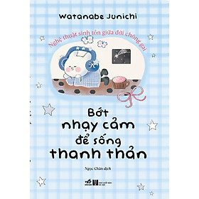 Bớt Nhạy Cảm Để Sống Thanh Thản Hơn