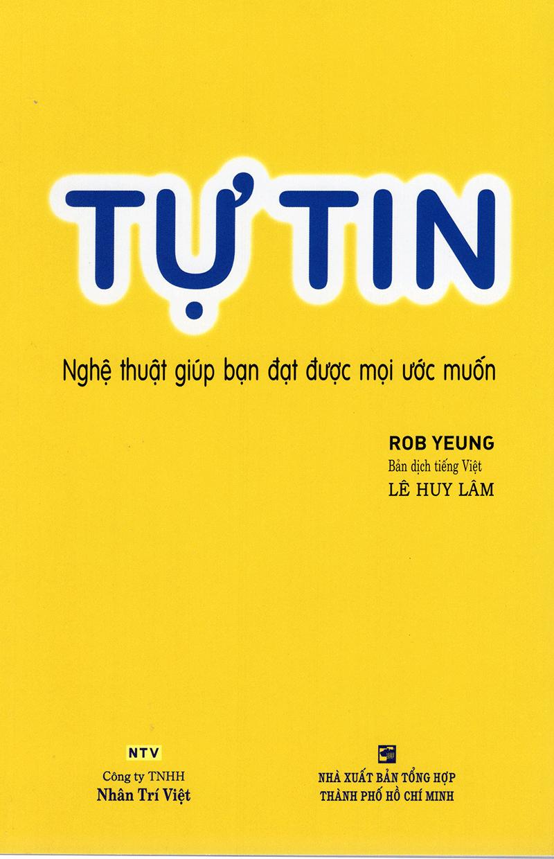 Tự Tin - Nghệ Thuật Giúp Bạn Đạt Được Mọi Ước Muốn (Tái Bản)