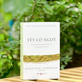 Sách - Tết cỏ ngọt - Tri thức bản địa, Kiến thức khoa học và những lời dạy từ cỏ cây - Bìa mềm - 576 trang