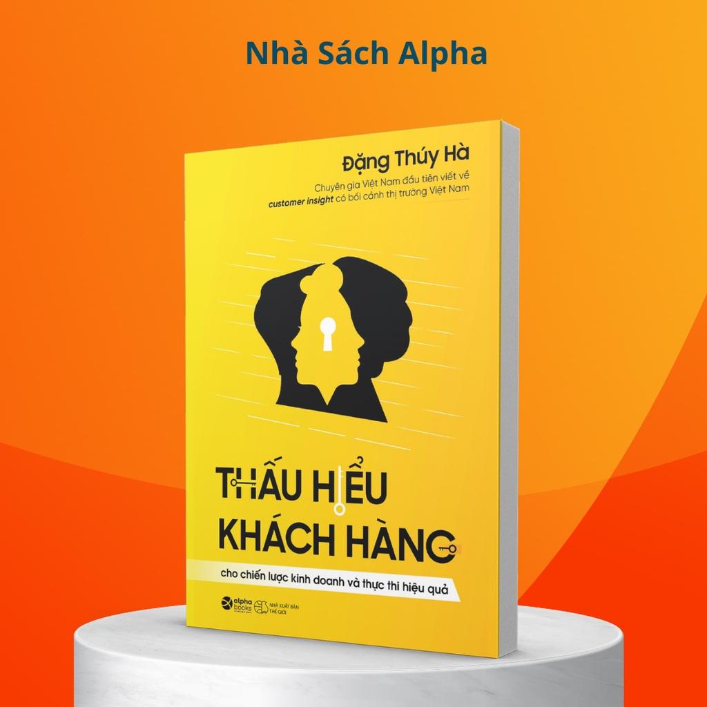 Thấu Hiểu Khách Hàng: Cho Chiến lược Kinh doanh và Thực thi Hiệu quả - Bản Quyền