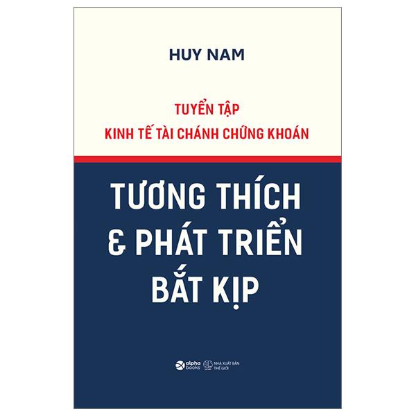 Tuyển Tập Kinh Tế Tài Chánh Chứng Khoán - Tương Thích Và Phát Triển Bắt Kịp - Bìa Cứng