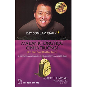 Dạy con làm giàu tập 9 - Những bí mật về tiền bạc mà bạn không học ở nhà trường!