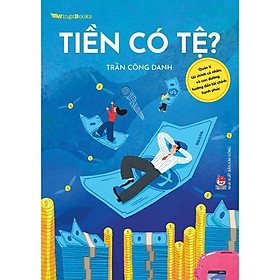 Sách - Tiền Có Tệ? – Quản Lí Tài Chính Cá Nhân, Và Con Đường Hướng Đến Tài Chính Hạnh Phúc - Kim Đồng