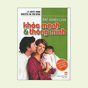 Để Sinh Con Khỏe Mạnh Và Thông Minh