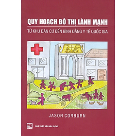Quy Hoạch Đô Thị Lành Mạnh: Từ Khu Dân Cư Đến Bình Đẳng Y Tế Quốc Gia