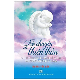 Trò Chuyện Với Thiên Thần - Những Tai Họa Thế Giới Và Giấc Mơ Việt Nam