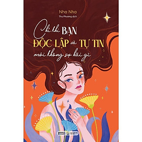 Sách - Chỉ Khi Bạn Độc Lập Và Tự Tin Mới Không Sợ Hãi Gì - AZ Việt Nam