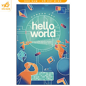 Sách - Hello World Làm người trong kỷ nguyên máy móc (Nhã Nam HCM)