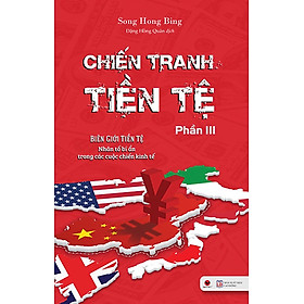 Chiến Tranh Tiền Tệ - Biên Giới Tiền Tệ - Nhân Tố Bí Ẩn Trong Các Cuộc Chiến Kinh Tế (Phần III)_BV