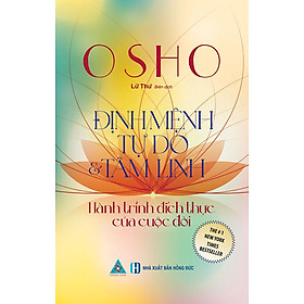 Osho: Định Mệnh Tự Do Và Tâm Linh - Hành Trình Đích Thực Của Cuộc Đời