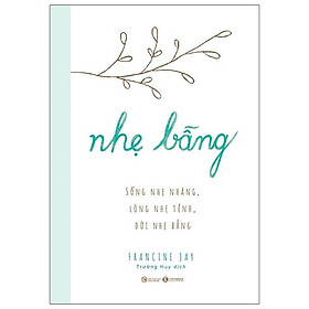 Nhẹ bẫng – Sống nhẹ nhàng, lòng nhẹ tênh, đời nhẹ bẫng