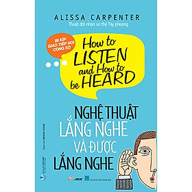 Nghệ Thuật Lắng Nghe Và Được Lắng Nghe