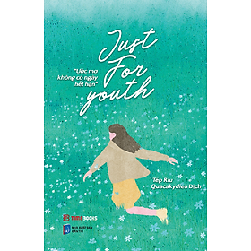 Sách Just For Youth - Ước Mơ Không Có Ngày Hết Hạn - Tép Riu - Tản văn song ngữ Việt Anh