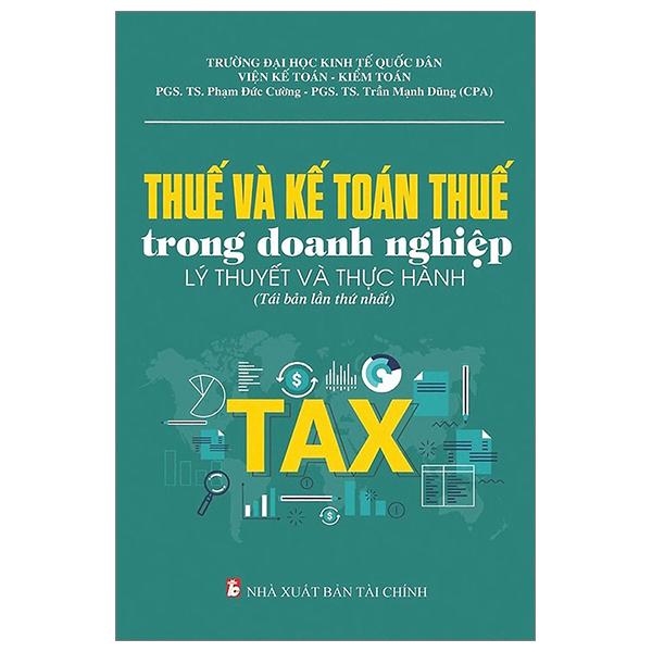 Thuế Và Kế Toán Thuế Trong Doanh Nghiệp - Lý Thuyết Và Thực Hành (Tái Bản 2023)