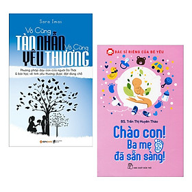 Combo 2 Cuốn Sách Nuôi Dạy Con Hay Nhất :  Vô Cùng Tàn Nhẫn Vô Cùng Yêu Thương + Bác Sĩ Riêng Của Bé Yêu - Chào Con! Ba Mẹ Đã Sẵn Sàng (Tặng kèm Bookmark Happy Life)