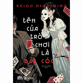 TÊN CỦA TRÒ CHƠI LÀ BẮT CÓC - Keigo Higashino - Đỗ Nguyên dịch - Waka