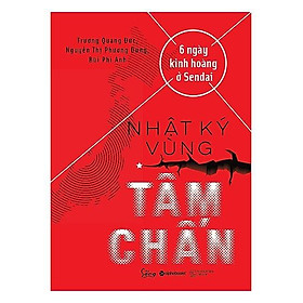 Sách - Nhật ký vùng tâm chấn - 6 ngày kinh hoàng ở Sendai