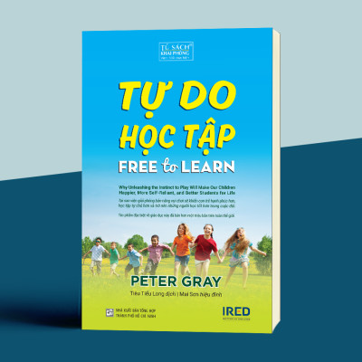 Tự Do Học Tập (Free To Learn) - Peter Gray - IRED Books