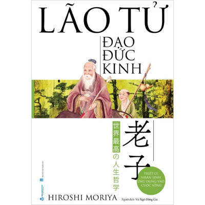 Lão Tử - Đạo Đức Kinh - Triết Lý Nhân Sinh Ứng Dụng Vào Cuộc Sống