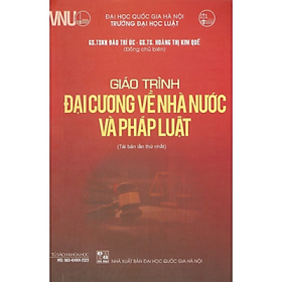 Giáo Trình Đại Cương Về Nhà Nước Và Pháp Luật (GS.TSKH. Đào Trí Úc - GS.TS. Hoàng Thị Kim Quế) - Tái Bản