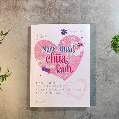 Nghệ thuật chữa lành - Hành trình tìm kiếm tri thức và khả năng tự chữa lành bên trong bạn