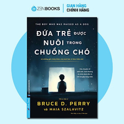 Sách Đứa Trẻ Được Nuôi Trong Chuồng Chó - Bruce D. Perry và Maia Szalavitz