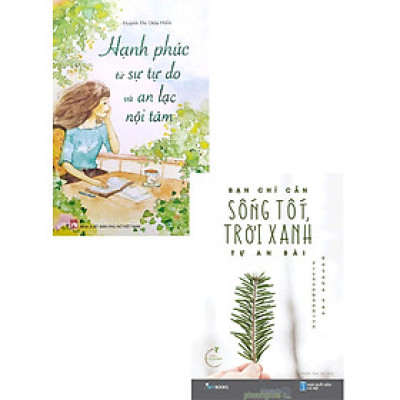 Combo Hạnh Phúc Từ Sự Tự Do Và An Lạc Nội + Bạn Chỉ Cần Sống Tốt, Trời Xanh Tự An Bài (Bộ 2 Cuốn)_PNU