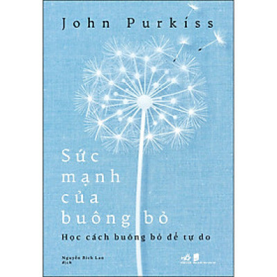 Sức mạnh của buông bỏ (Học cách buông bỏ để tự do)