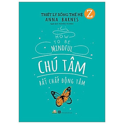 Triết Lý Sống Thế Hệ Z - Chú Tâm Bất Chấp Động Tâm