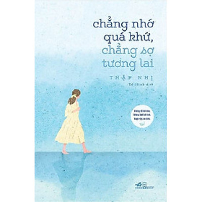 Chẳng nhớ quá khứ chẳng sợ tương lai