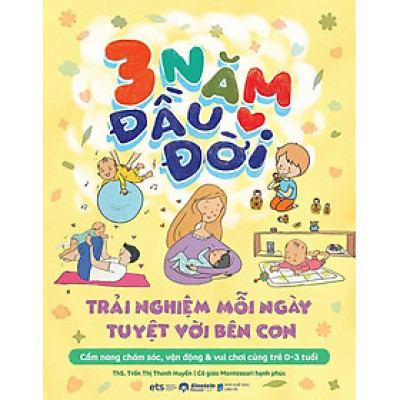 3 Năm Đầu Đời - Trải Nghiệm Mỗi Ngày Tuyệt Vời Bên Con