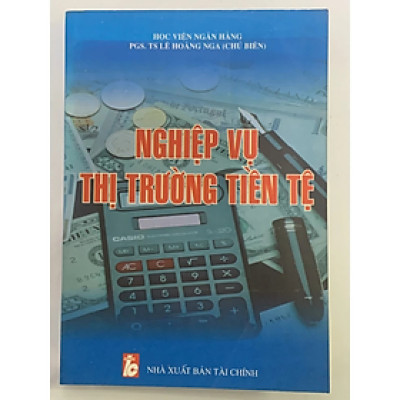 Nghiệp Vụ Thị Trường Tiền Tệ - Lê Hoàng Nga - NXB Tài Chính - Minh Đức