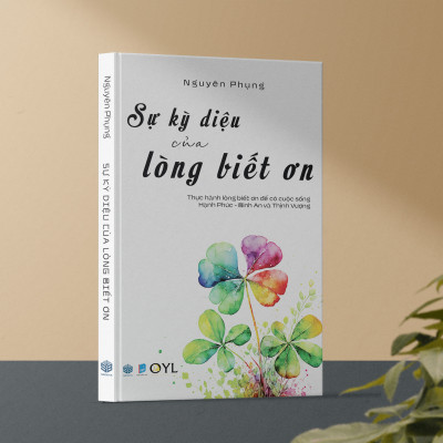 Sự Kỳ Diệu Của Lòng Biết Ơn - Thực hành lòng biết ơn để có cuộc sống hạnh phúc bình an và thịnh vượng ( Nguyên Phụng ) - SBOOKS