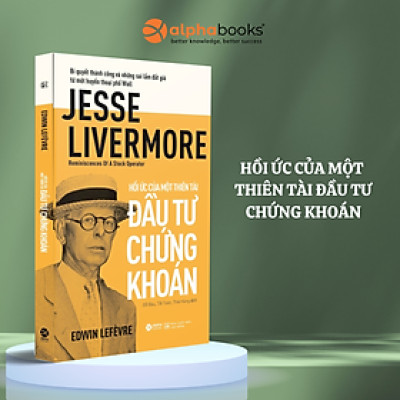 Combo/Lẻ Bí Quyết Thành Công Từ Nhà Đầu Tư Chứng Khoán Vĩ Đại Nhất Mọi Thời Đại Jesse Livermore: Hồi Ức Của Một Thiên Tài Đầu Tư Chứng Khoán + Chết Vì Chứng Khoán