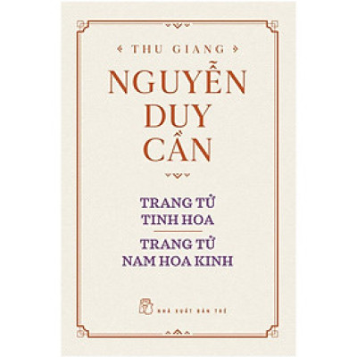 Sách-Trang Tử Tinh Hoa, Trang Tử Nam Hoa Kinh - bìa cứng (Thu Giang Nguyễn Duy Cần)