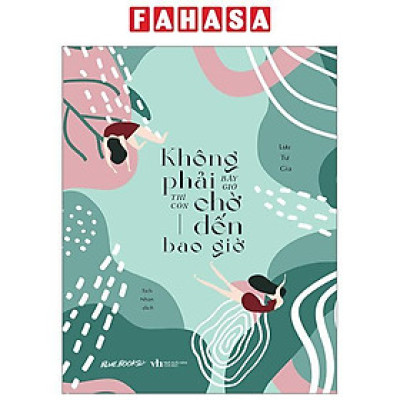 Không Phải Bây Giờ Thì Còn Chờ Đến Bao Giờ