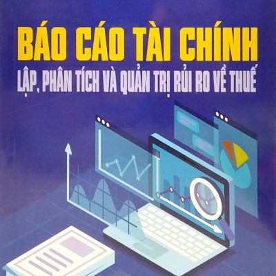 Báo Cáo Tài Chính - Lập, Phân Tích Và Quản Trị Rủi Ro Về Thuế